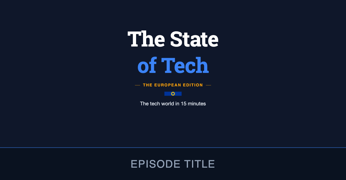 The State of Tech — The European Edition